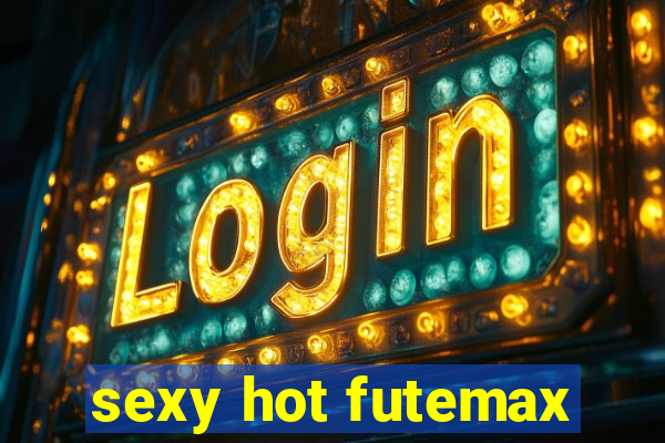 sexy hot futemax